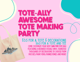 TOTE-ALLY AWESOME TOTE MAKING PARTY
